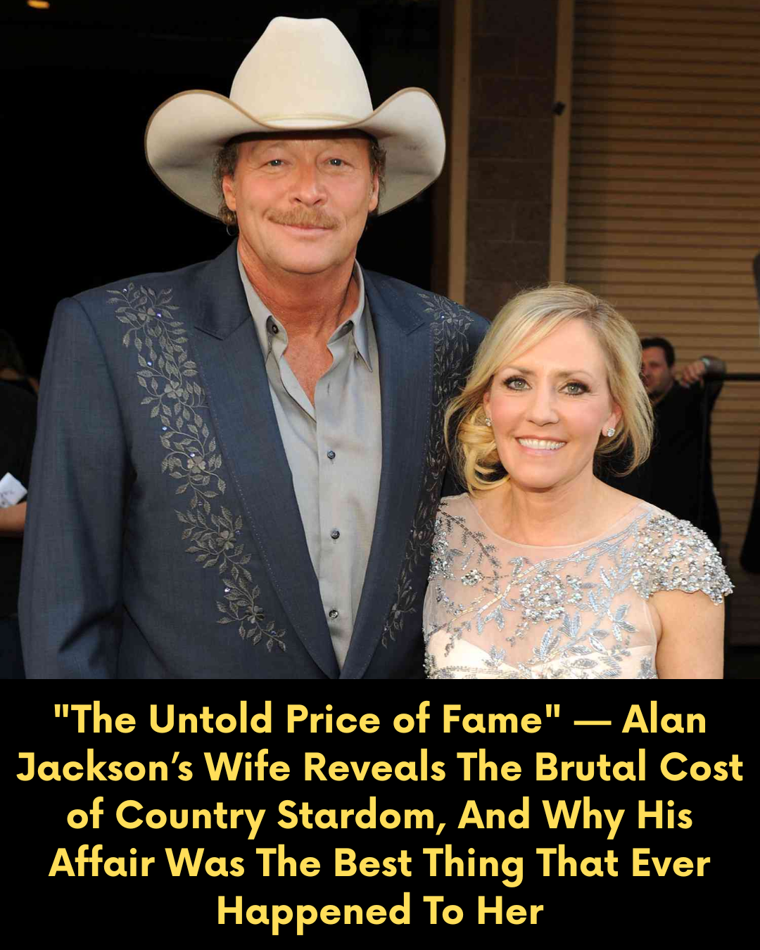 “The Untold Price of Fame” — Alan Jackson’s Wife Reveals The Brutal Cost of Country Stardom, And Why His Affair Was The Best Thing That Ever Happened To Her