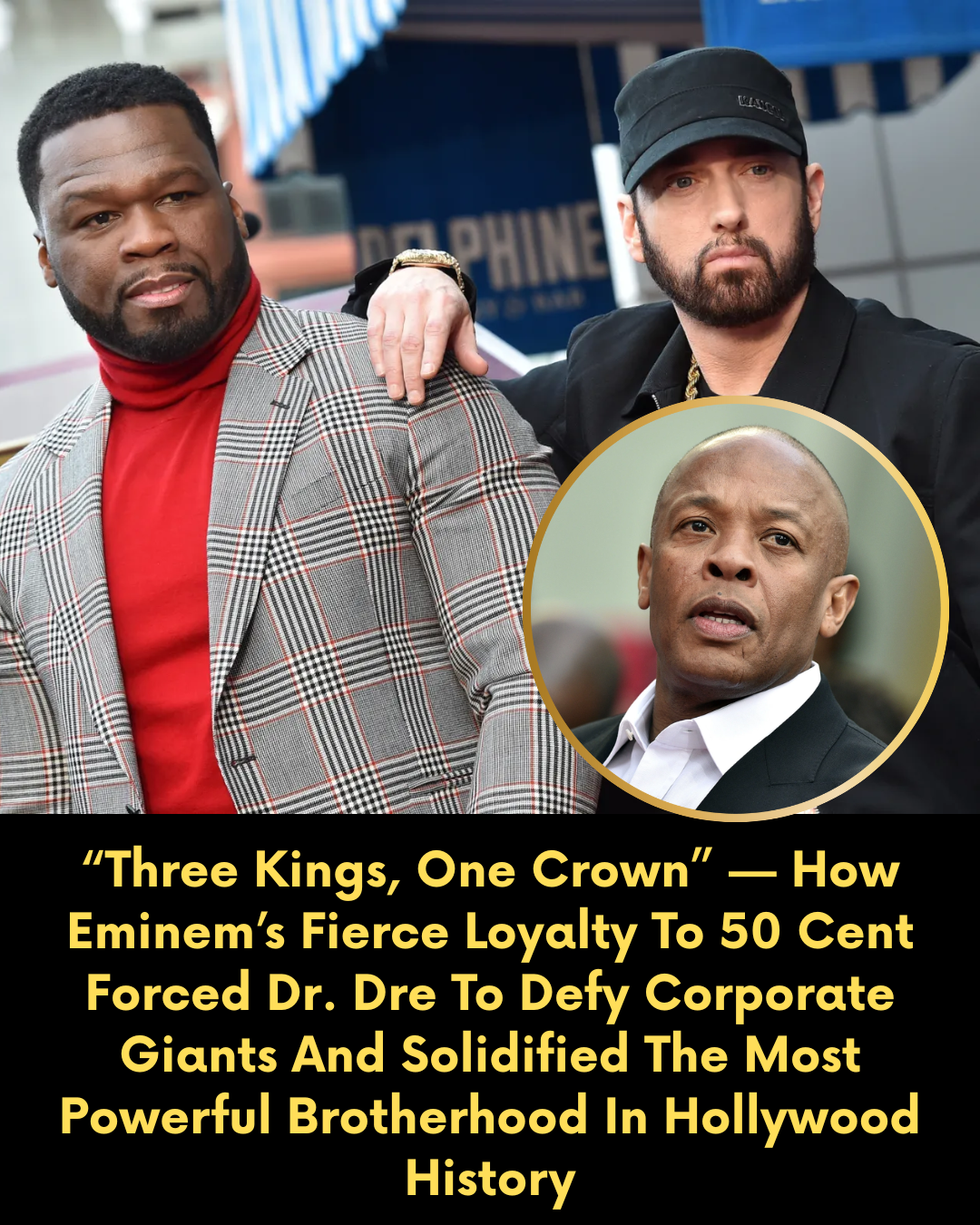 “Three Kings, One Crown” — How Eminem’s Fierce Loyalty To 50 Cent Forced Dr. Dre To Defy Corporate Giants And Solidified The Most Powerful Brotherhood In Hollywood History