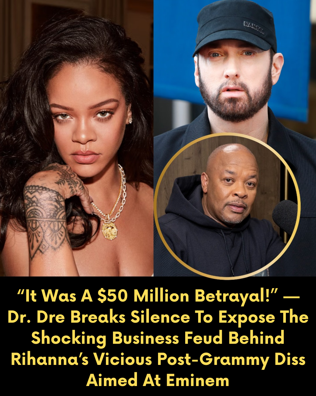 “It Was A $50 Million Betrayal!” — Dr. Dre Breaks Silence To Expose The Shocking Business Feud Behind Rihanna’s Vicious Post-Grammy Diss Aimed At Eminem