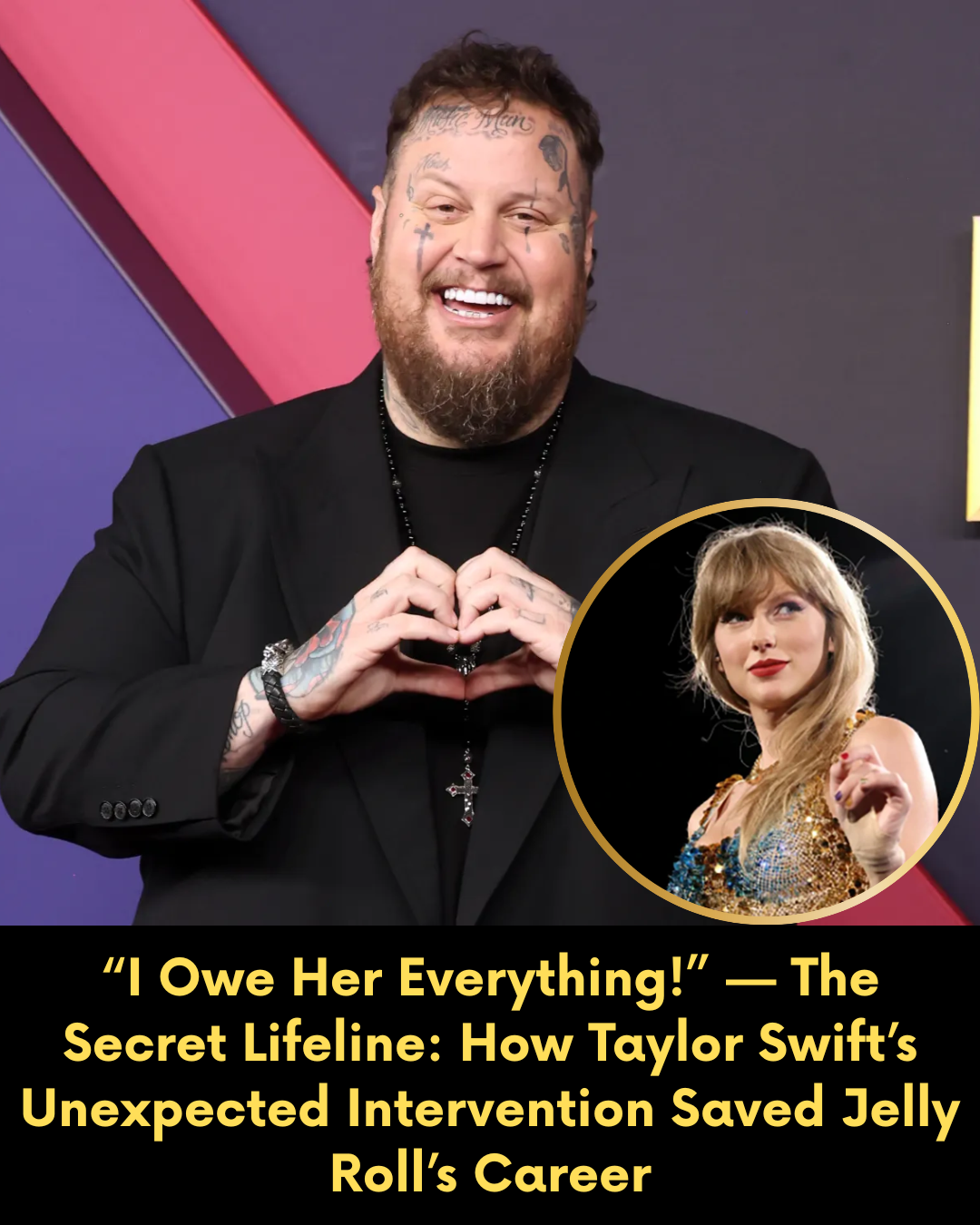 “I Owe Her Everything!” — The Secret Lifeline: How Taylor Swift’s Unexpected Intervention Saved Jelly Roll’s Career