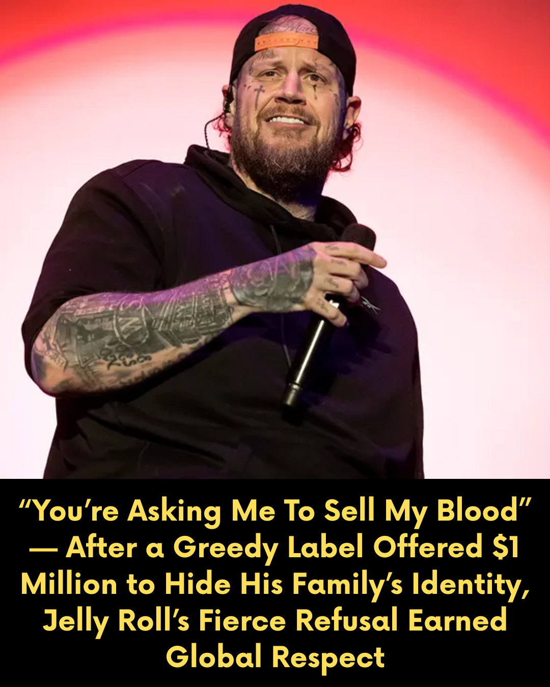 “You’re Asking Me To Sell My Blood” — After a Greedy Label Offered $1 Million to Hide His Family’s Identity, Jelly Roll’s Fierce Refusal Earned Global Respect