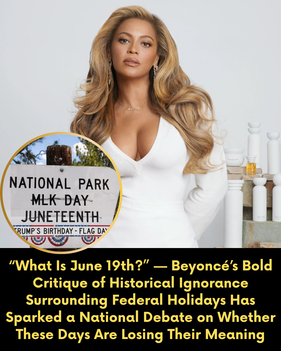 “What Is June 19th?” — Beyoncé’s Bold Critique of Historical Ignorance Surrounding Federal Holidays Has Sparked a National Debate on Whether These Days Are Losing Their Meaning