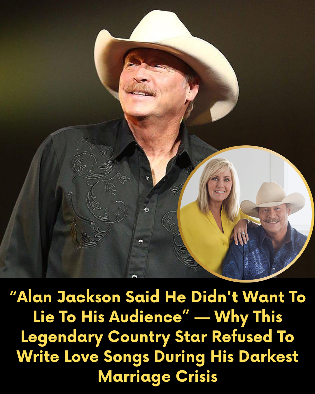 “Alan Jackson Said He Didn’t Want To Lie To His Audience” — Why This Legendary Country Star Refused To Write Love Songs During His Darkest Marriage Crisis