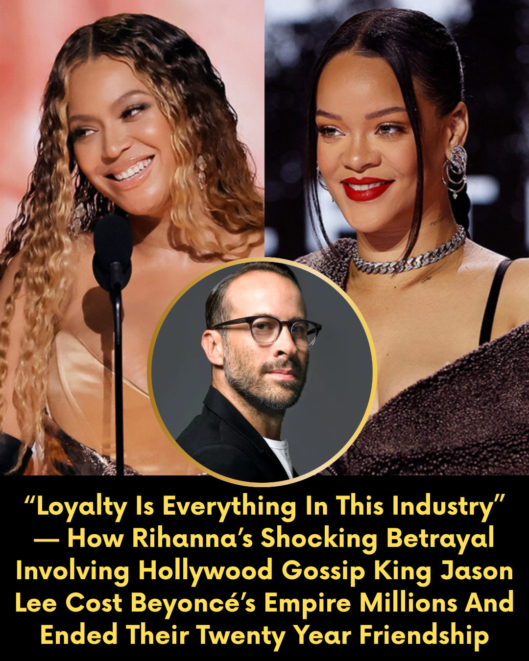 “Loyalty Is Everything In This Industry” — How Rihanna’s Shocking Betrayal Involving Hollywood Gossip King Jason Lee Cost Beyoncé’s Empire Millions And Ended Their Twenty Year Friendship