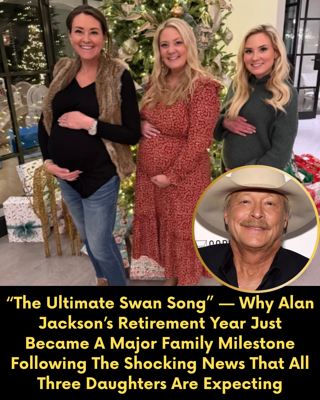 “The Ultimate Swan Song” — Why Alan Jackson’s Retirement Year Just Became A Major Family Milestone Following The Shocking News That All Three Daughters Are Expecting