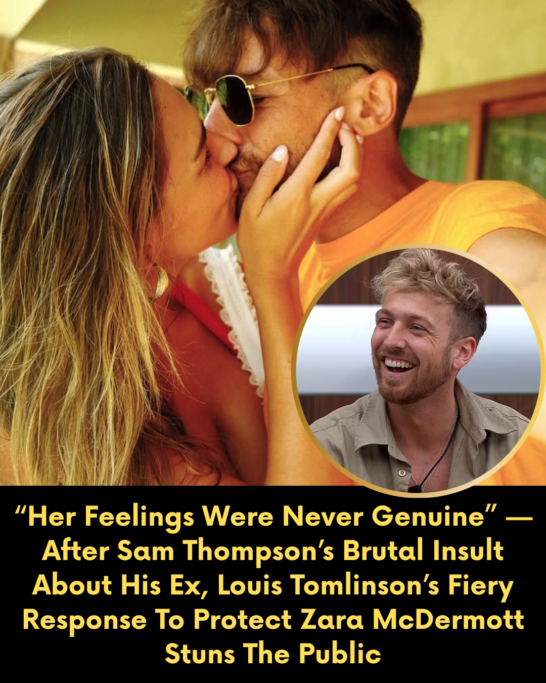 “Her Feelings Were Never Genuine” — After Sam Thompson’s Brutal Insult About His Ex, Louis Tomlinson’s Fiery Response To Protect Zara McDermott Stuns The Public