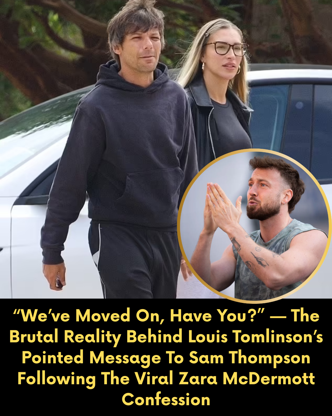 “We’ve Moved On, Have You?” — The Brutal Reality Behind Louis Tomlinson’s Pointed Message To Sam Thompson Following The Viral Zara McDermott Confession