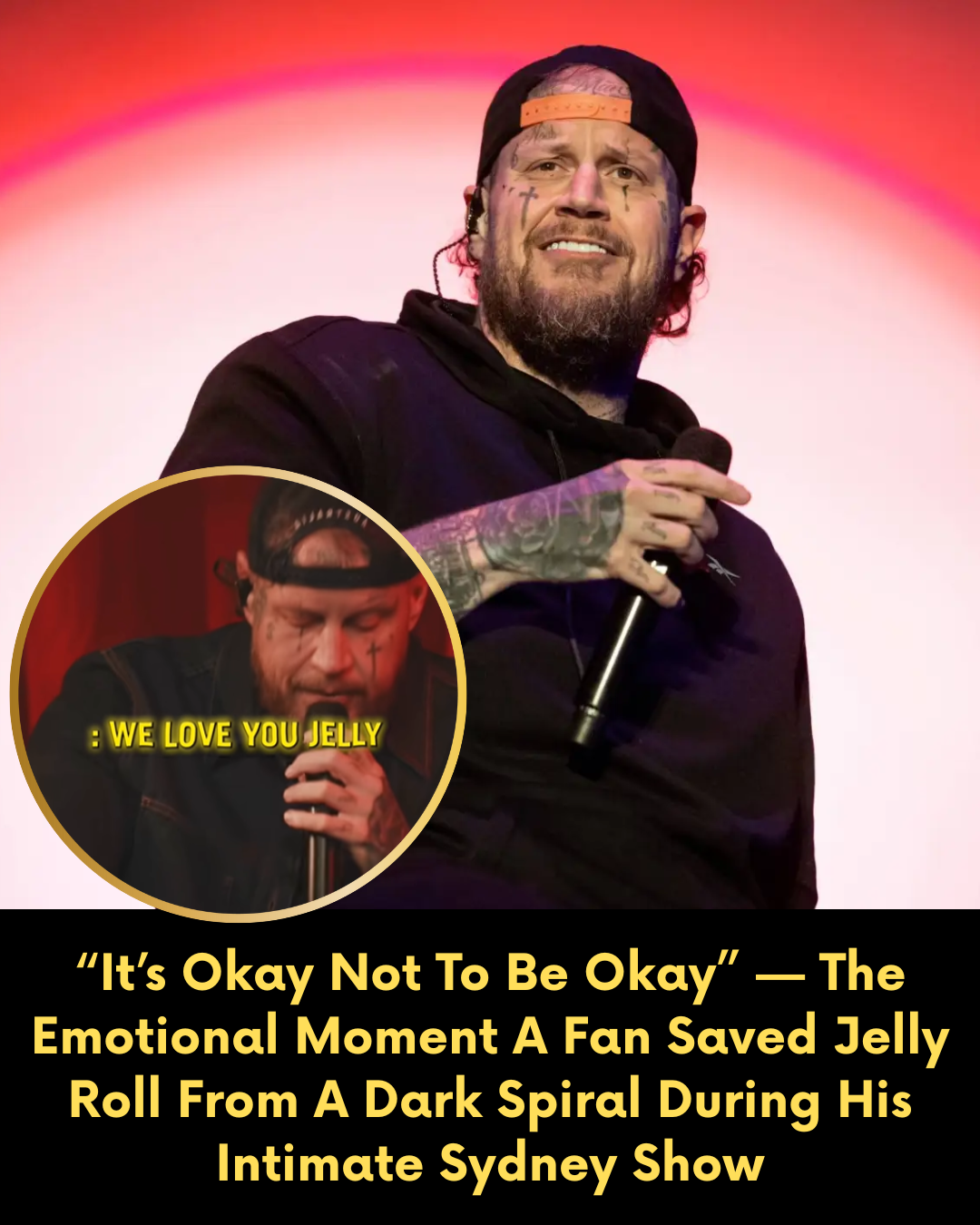 “It’s Okay Not To Be Okay” — The Emotional Moment A Fan Saved Jelly Roll From A Dark Spiral During His Intimate Sydney Show