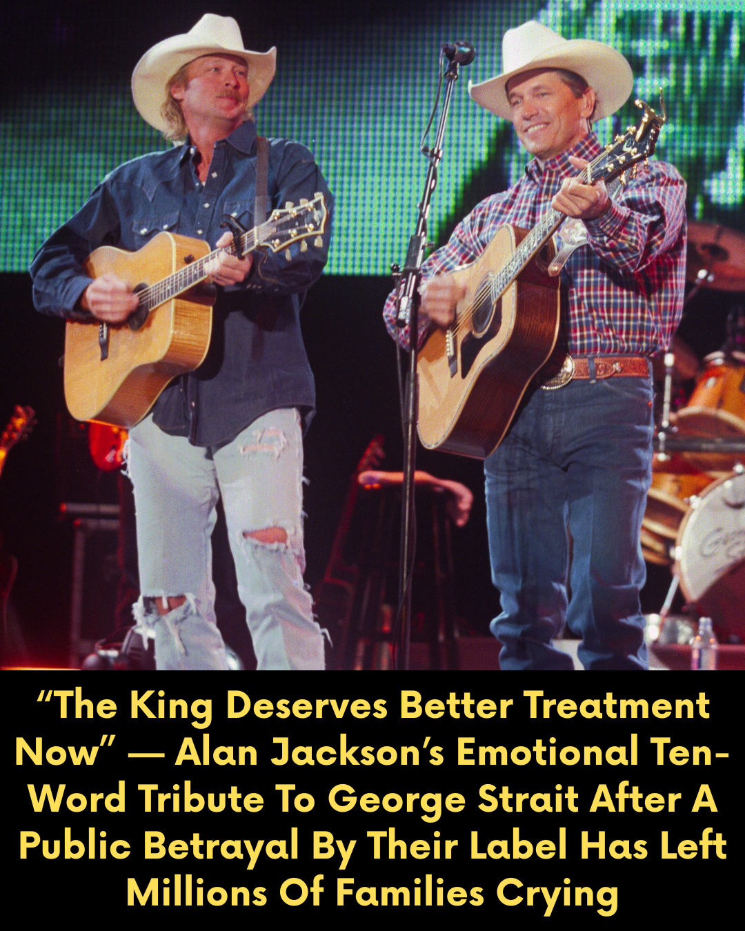 “The King Deserves Better Treatment Now” — Alan Jackson’s Emotional Ten-Word Tribute To George Strait After A Public Betrayal By Their Label Has Left Millions Of Families Crying