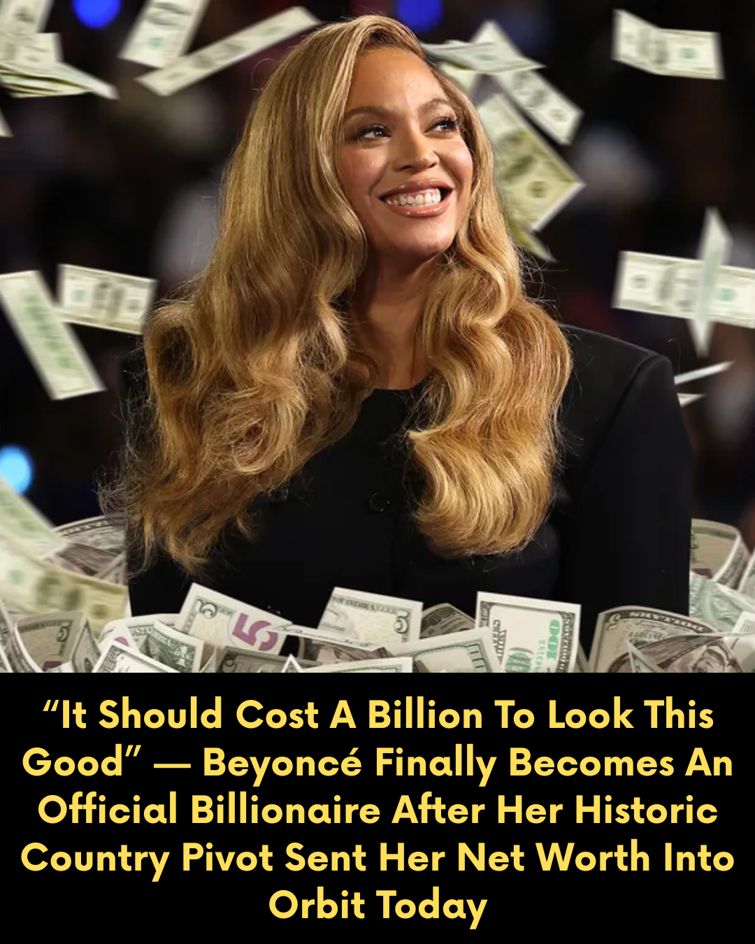 “It Should Cost A Billion To Look This Good” — Beyoncé Finally Becomes An Official Billionaire After Her Historic Country Pivot Sent Her Net Worth Into Orbit Today