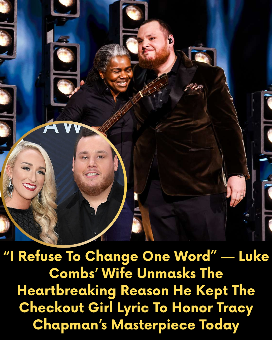 “I Refuse To Change One Word” — Luke Combs’ Wife Unmasks The Heartbreaking Reason He Kept The Checkout Girl Lyric To Honor Tracy Chapman’s Masterpiece Today