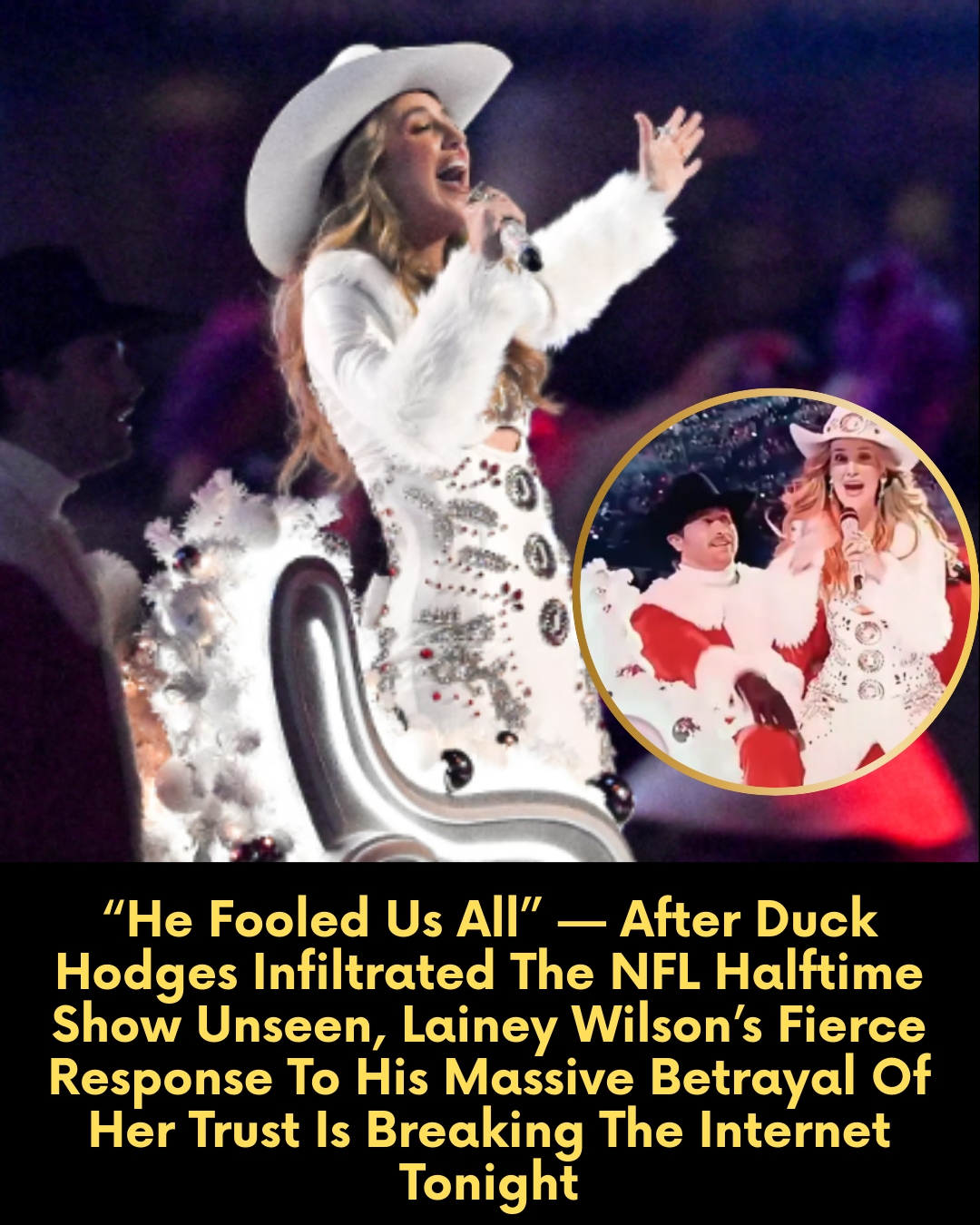 “He Fooled Us All” — After Duck Hodges Infiltrated The NFL Halftime Show Unseen, Lainey Wilson’s Fierce Response To His Massive Betrayal Of Her Trust Is Breaking The Internet Tonight