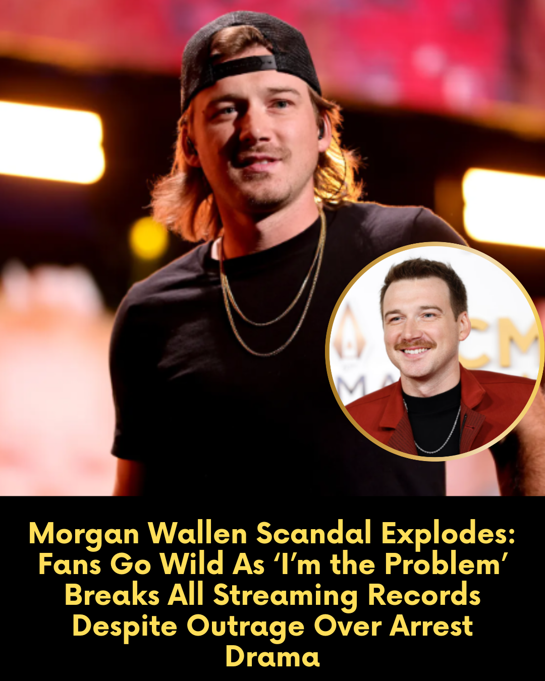 Morgan Wallen Scandal Explodes: Fans Go Wild As ‘I’m the Problem’ Breaks All Streaming Records Despite Outrage Over Arrest Drama