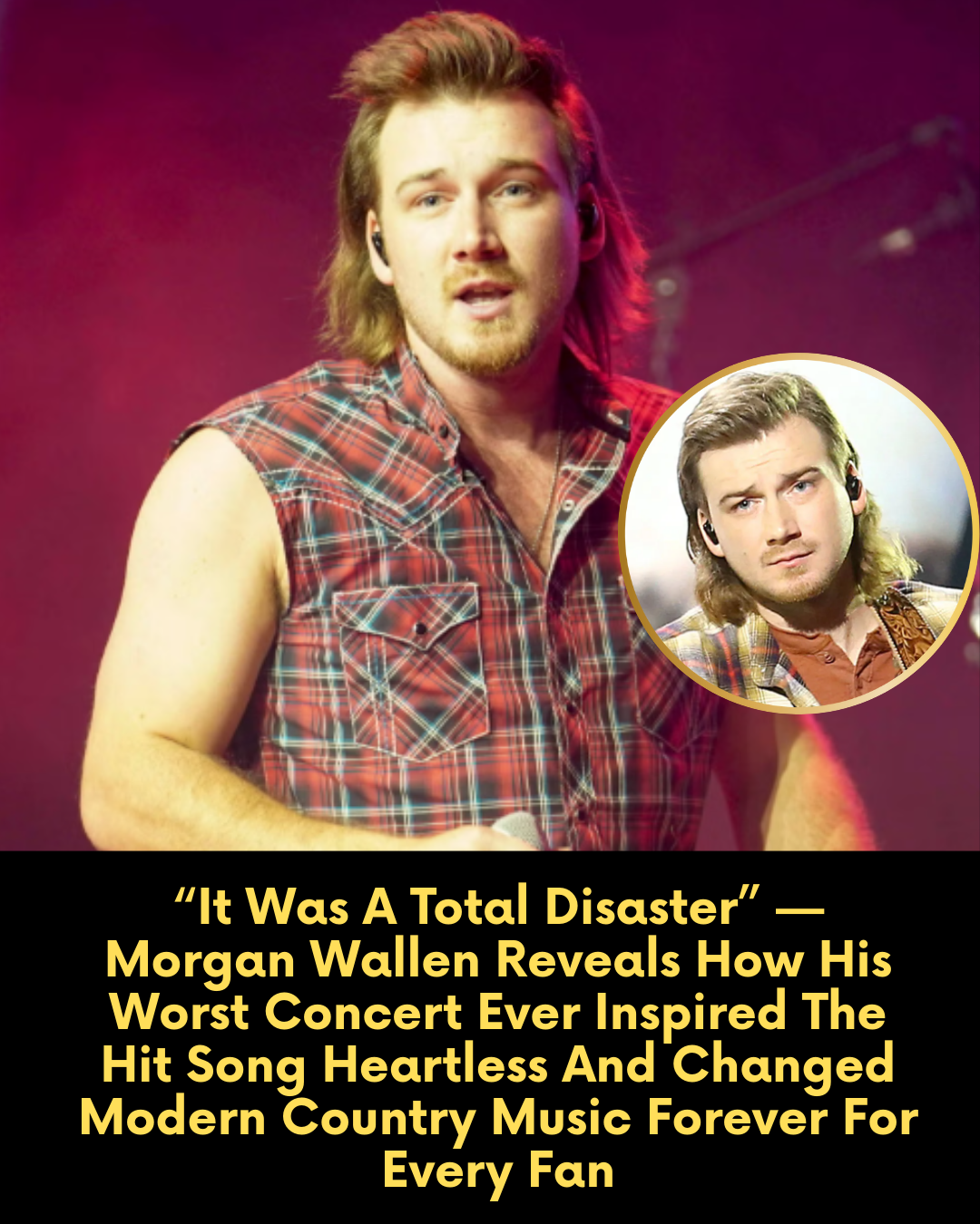 “It Was A Total Disaster” — Morgan Wallen Reveals How His Worst Concert Ever Inspired The Hit Song Heartless And Changed Modern Country Music Forever For Every Fan