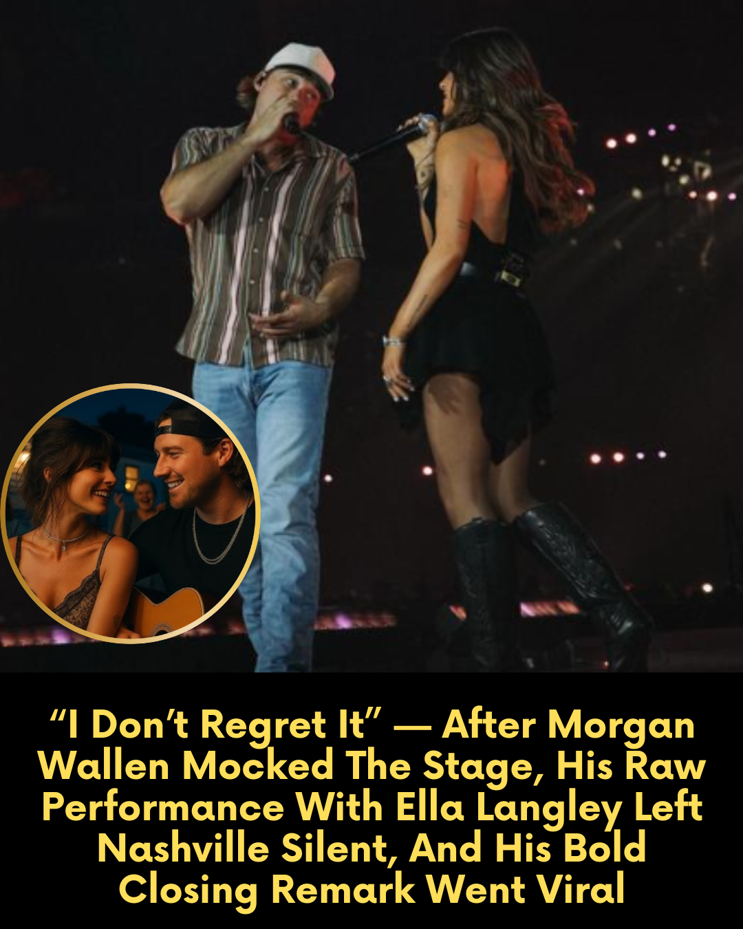 “I Don’t Regret It” — After Morgan Wallen Mocked The Stage, His Raw Performance With Ella Langley Left Nashville Silent, And His Bold Closing Remark Went Viral