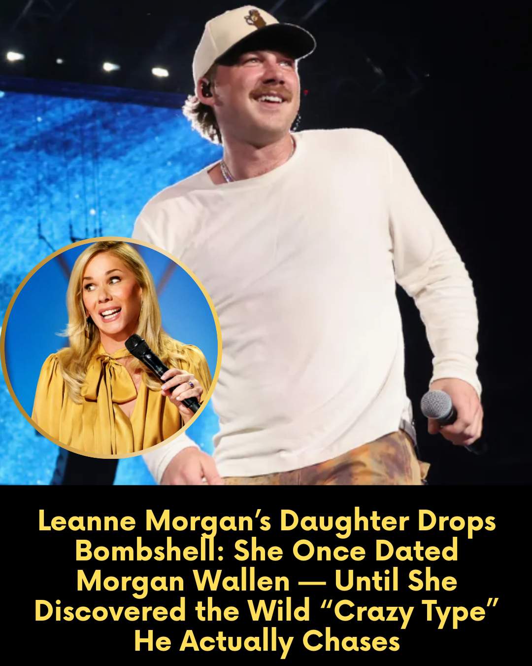 Leanne Morgan’s Daughter Drops Bombshell: She Once Dated Morgan Wallen — Until She Discovered the Wild “Crazy Type” He Actually Chases