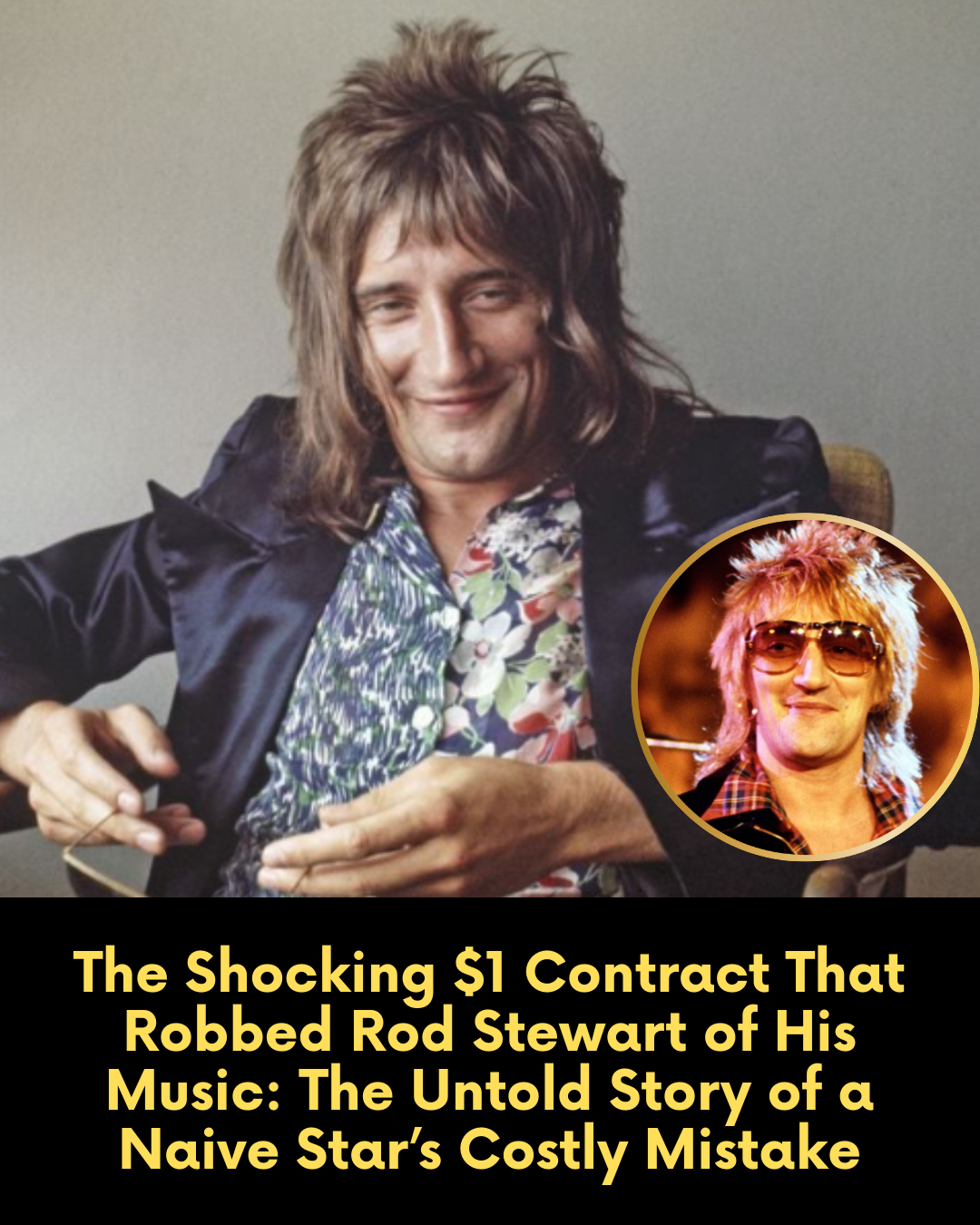 The Shocking $1 Contract That Robbed Rod Stewart of His Music: The Untold Story of a Naive Star’s Costly Mistake