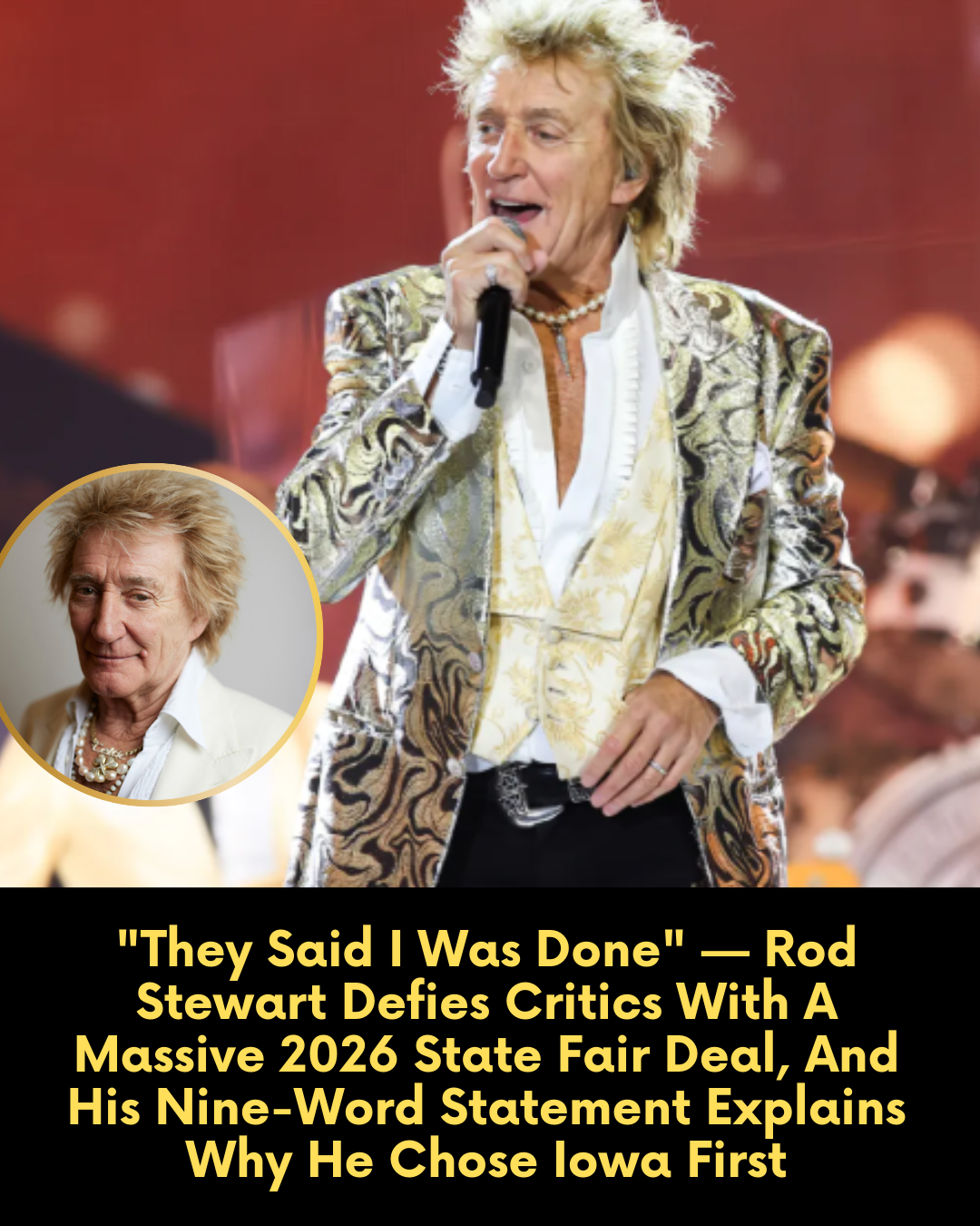 “They Said I Was Done” — Rod Stewart Defies Critics With A Massive 2026 State Fair Deal, And His Nine-Word Statement Explains Why He Chose Iowa First