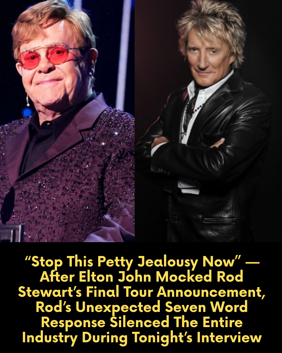 “Stop This Petty Jealousy Now” — After Elton John Mocked Rod Stewart’s Final Tour Announcement, Rod’s Unexpected Seven Word Response Silenced The Entire Industry During Tonight’s Interview
