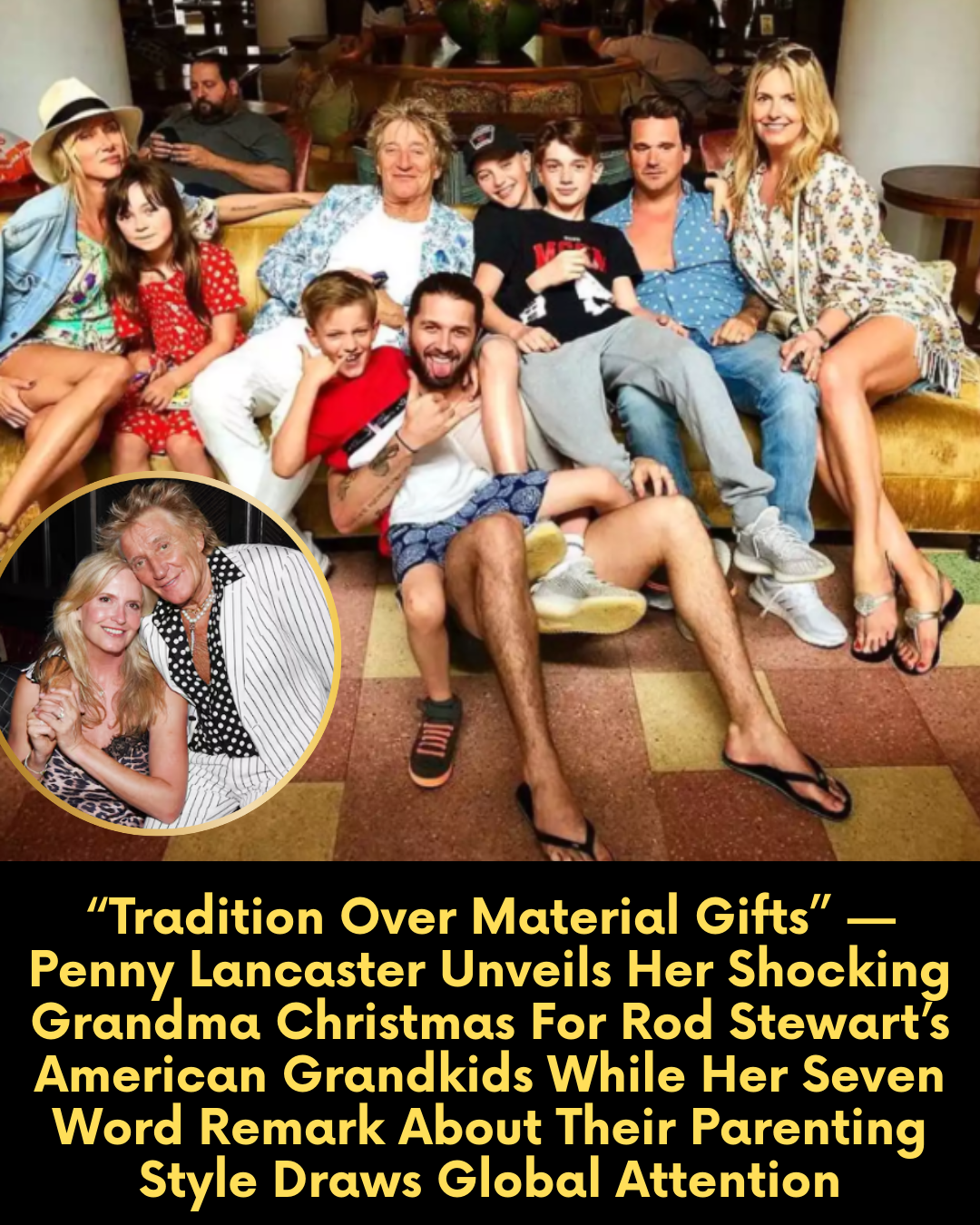 “Tradition Over Material Gifts” — Penny Lancaster Unveils Her Shocking Grandma Christmas For Rod Stewart’s American Grandkids While Her Seven Word Remark About Their Parenting Style Draws Global Attention