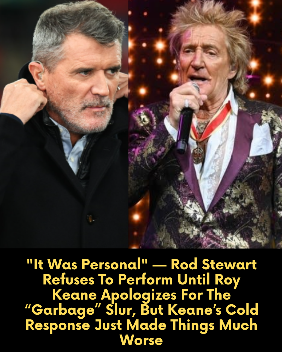 “It Was Personal” — Rod Stewart Refuses To Perform Until Roy Keane Apologizes For The “Garbage” Slur, But Keane’s Cold Response Just Made Things Much Worse