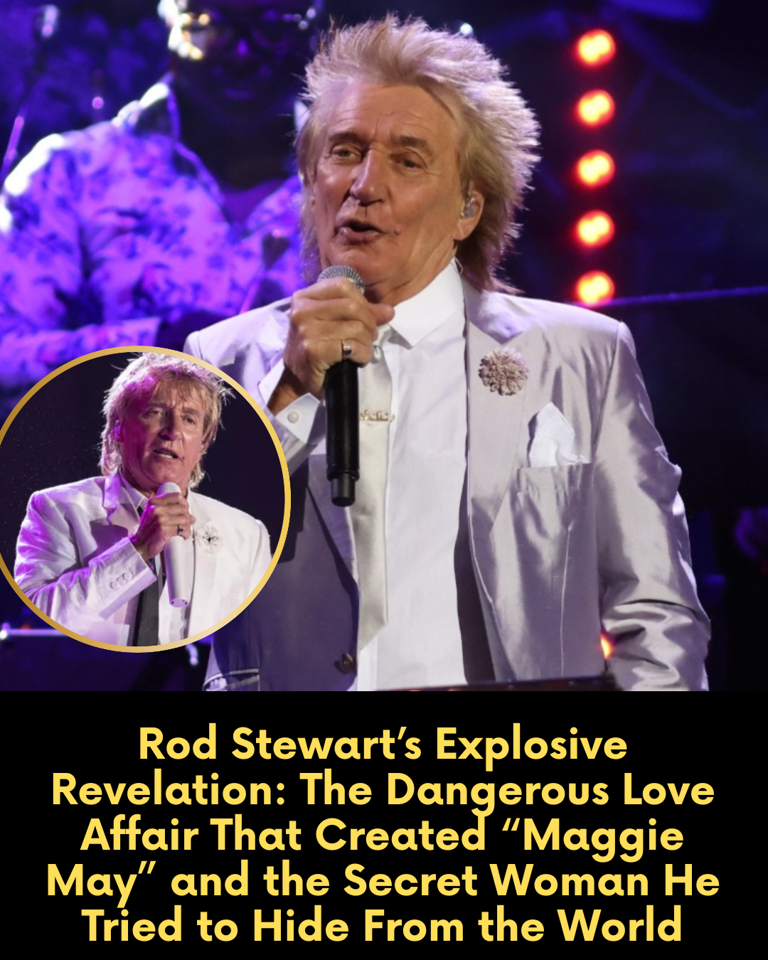 Rod Stewart’s Explosive Revelation: The Dangerous Love Affair That Created “Maggie May” and the Secret Woman He Tried to Hide From the World