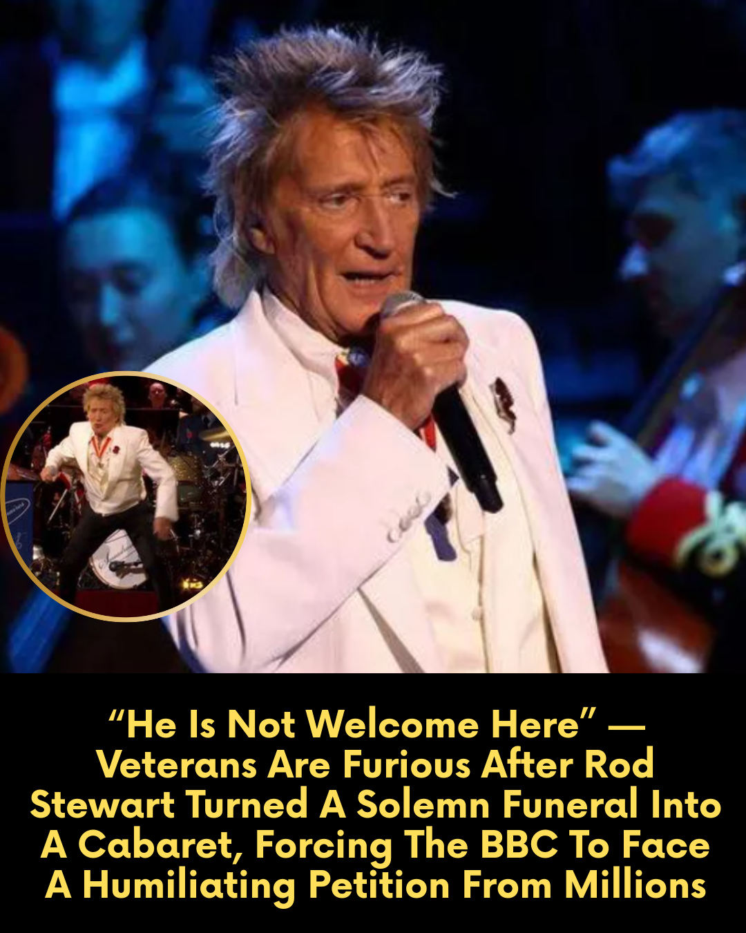 “He Is Not Welcome Here” — Veterans Are Furious After Rod Stewart Turned A Solemn Funeral Into A Cabaret, Forcing The BBC To Face A Humiliating Petition From Millions
