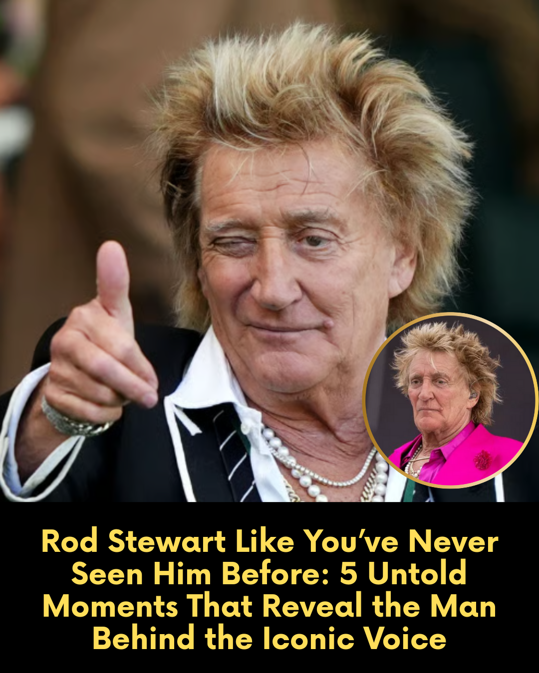 Rod Stewart Like You’ve Never Seen Him Before: 5 Untold Moments That Reveal the Man Behind the Iconic Voice