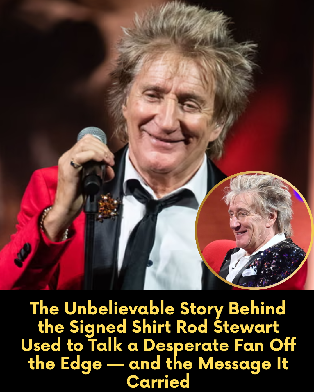 The Unbelievable Story Behind the Signed Shirt Rod Stewart Used to Talk a Desperate Fan Off the Edge — and the Message It Carried