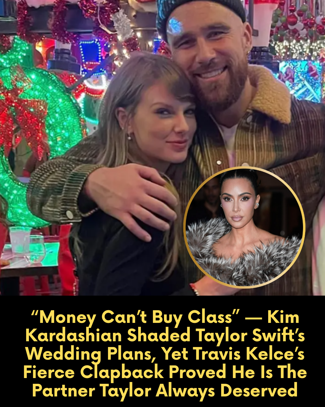 “Money Can’t Buy Class” — Kim Kardashian Shaded Taylor Swift’s Wedding Plans, Yet Travis Kelce’s Fierce Clapback Proved He Is The Partner Taylor Always Deserved