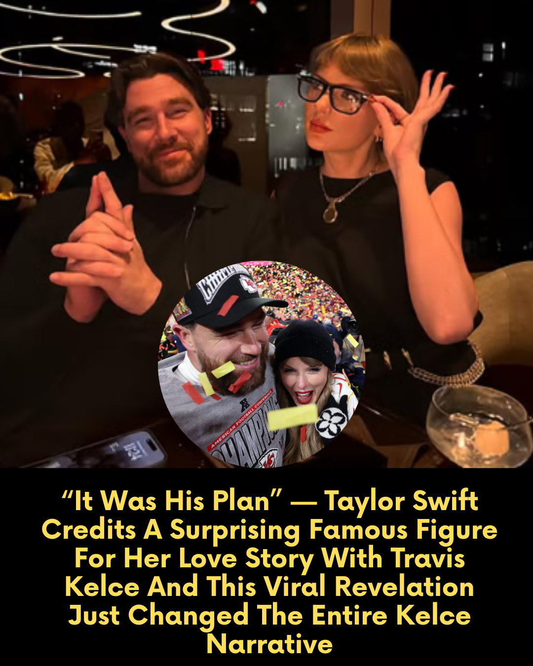 “It Was His Plan” — Taylor Swift Credits A Surprising Famous Figure For Her Love Story With Travis Kelce And This Viral Revelation Just Changed The Entire Kelce Narrative