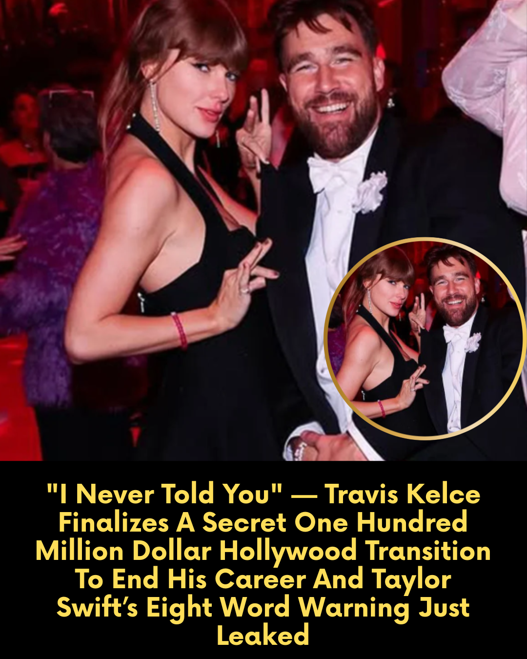 “I Never Told You” — Travis Kelce Finalizes A Secret One Hundred Million Dollar Hollywood Transition To End His Career And Taylor Swift’s Eight Word Warning Just Leaked