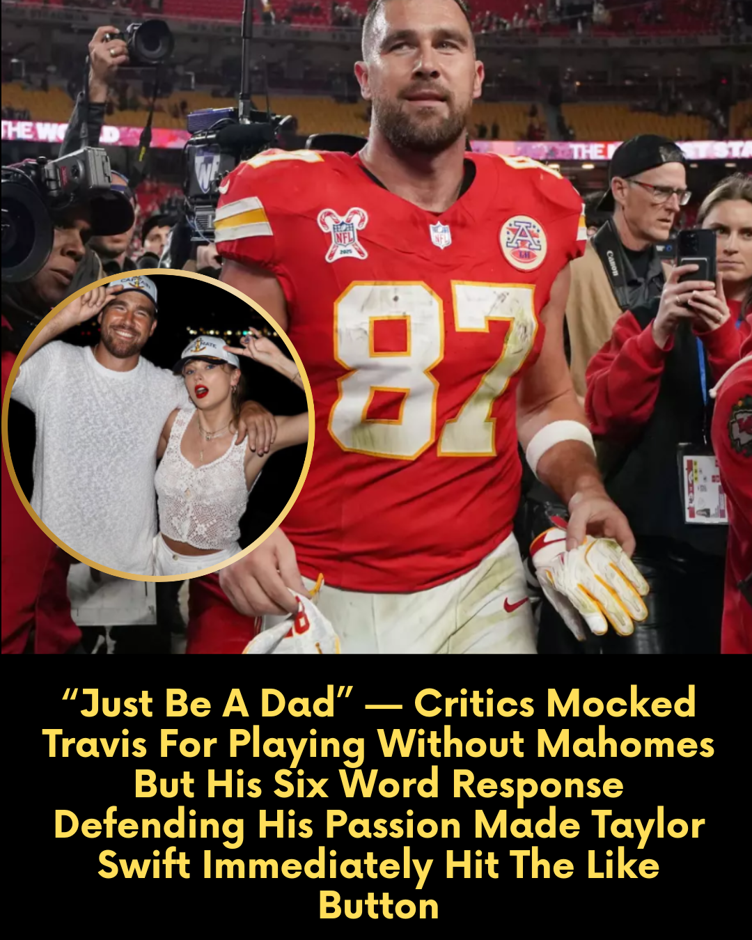 “Just Be A Dad” — Critics Mocked Travis For Playing Without Mahomes But His Six Word Response Defending His Passion Made Taylor Swift Immediately Hit The Like Button