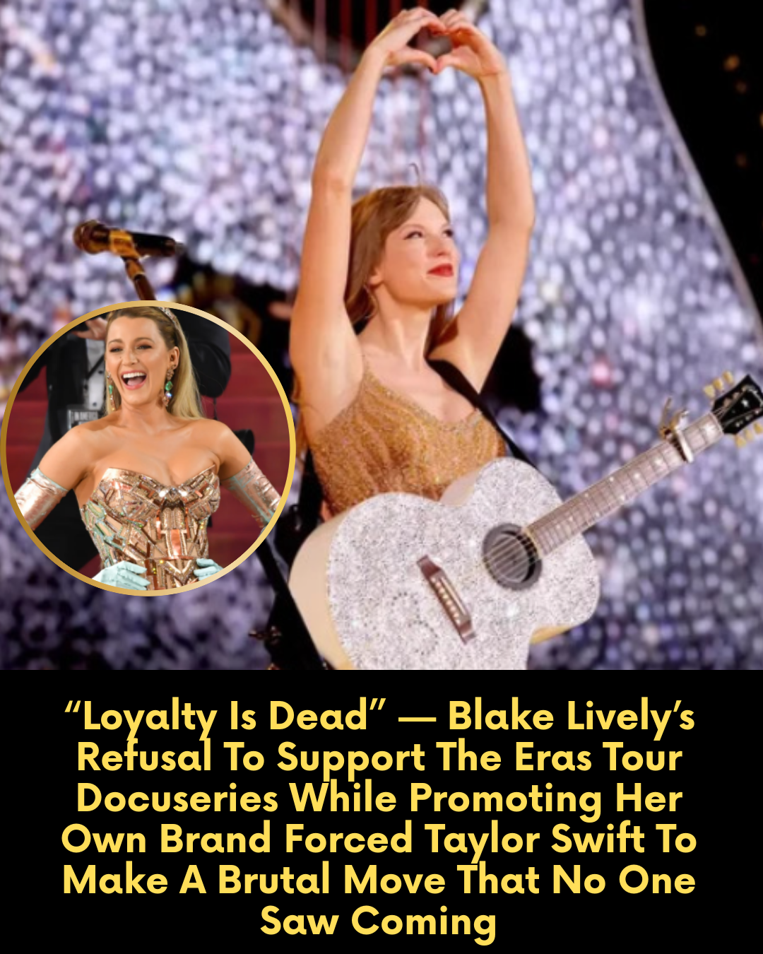 “Loyalty Is Dead” — Blake Lively’s Refusal To Support The Eras Tour Docuseries While Promoting Her Own Brand Forced Taylor Swift To Make A Brutal Move That No One Saw Coming