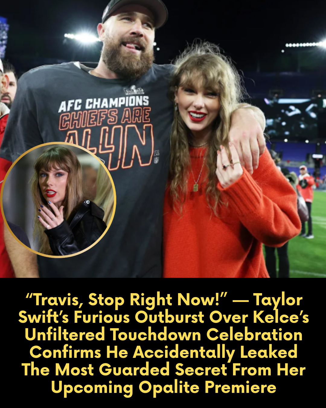 “Travis, Stop Right Now!” — Taylor Swift’s Furious Outburst Over Kelce’s Unfiltered Touchdown Celebration Confirms He Accidentally Leaked The Most Guarded Secret From Her Upcoming Opalite Premiere