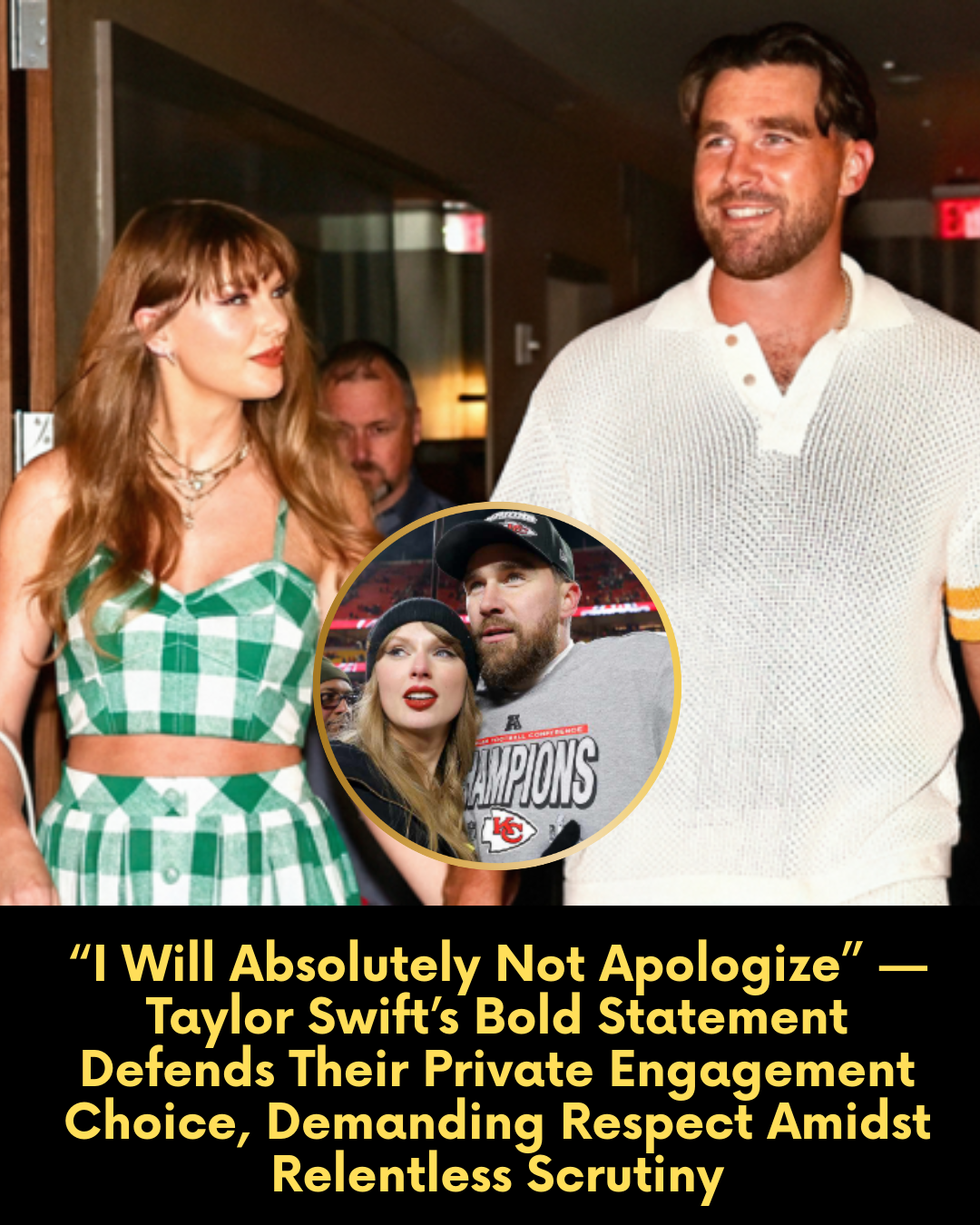 “I Will Absolutely Not Apologize” — Taylor Swift’s Bold Statement Defends Their Private Engagement Choice, Demanding Respect Amidst Relentless Scrutiny