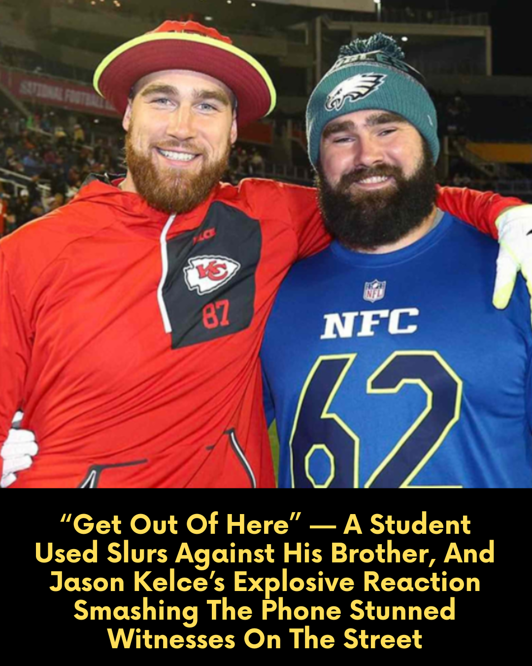 “Get Out Of Here” — A Student Used Slurs Against His Brother, And Jason Kelce’s Explosive Reaction Smashing The Phone Stunned Witnesses On The Street