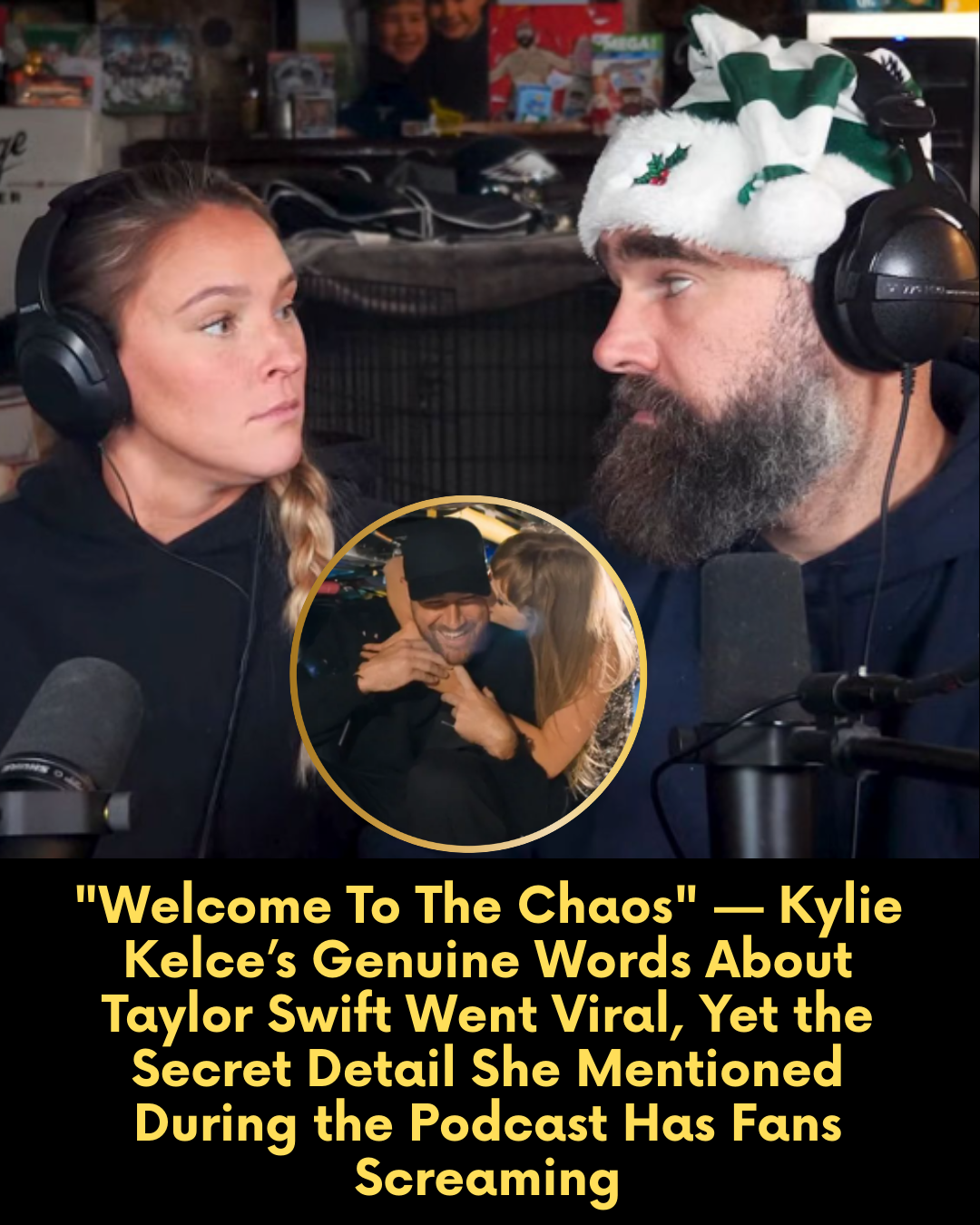 “Welcome To The Chaos” — Kylie Kelce’s Genuine Words About Taylor Swift Went Viral, Yet the Secret Detail She Mentioned During the Podcast Has Fans Screaming