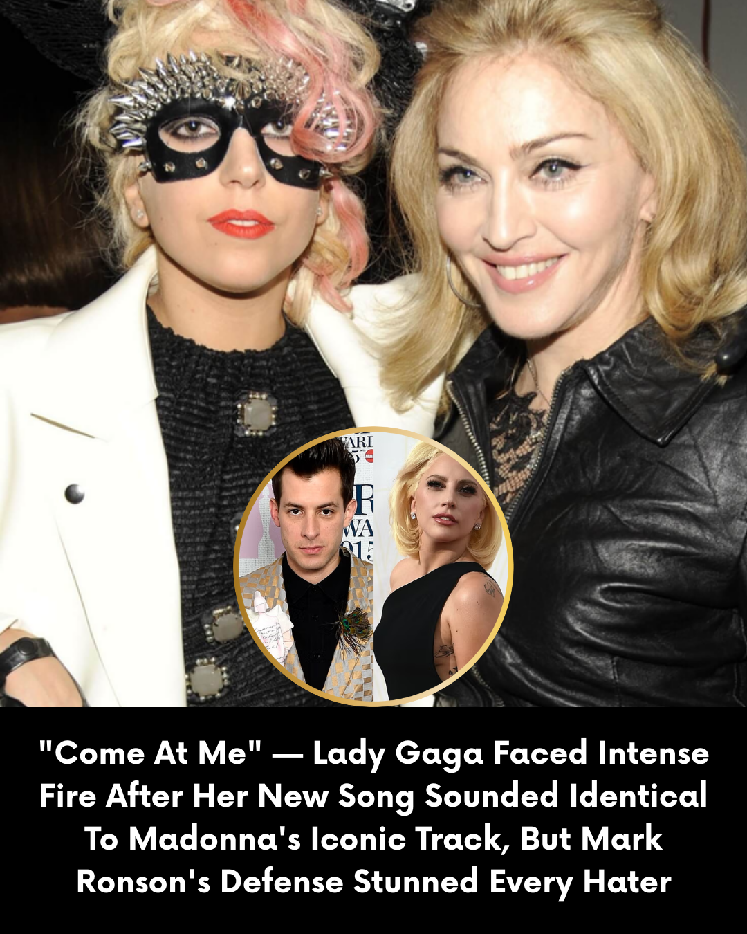 “Come At Me” — Lady Gaga Faced Intense Fire After Her New Song Sounded Identical To Madonna’s Iconic Track, But Mark Ronson’s Defense Stunned Every Hater