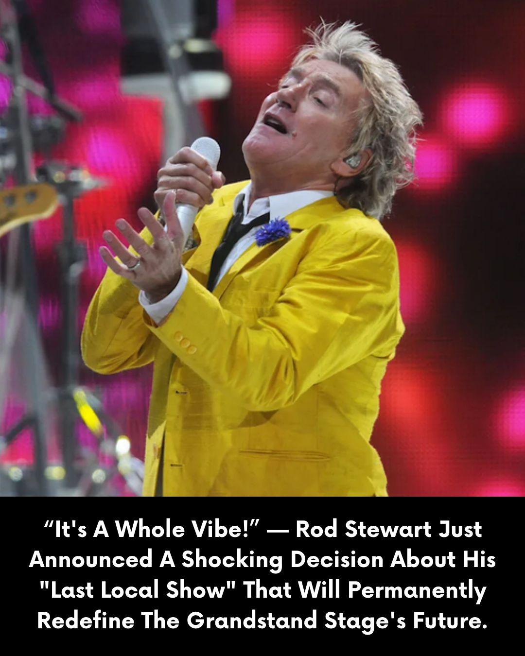 “It’s A Whole Vibe!” — Rod Stewart Just Announced A Shocking Decision About His “Last Local Show” That Will Permanently Redefine The Grandstand Stage’s Future.