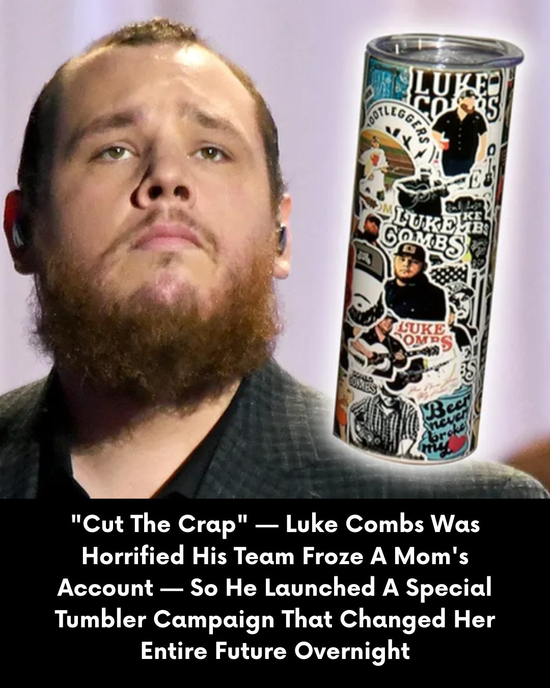 “Cut The Crap” — Luke Combs Was Horrified His Team Froze A Mom’s Account — So He Launched A Special Tumbler Campaign That Changed Her Entire Future Overnight