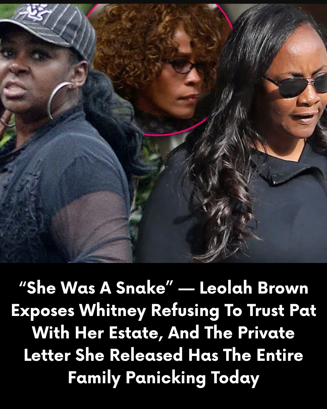 “She Was A Snake” — Leolah Brown Exposes Whitney Refusing To Trust Pat With Her Estate, And The Private Letter She Released Has The Entire Family Panicking Today