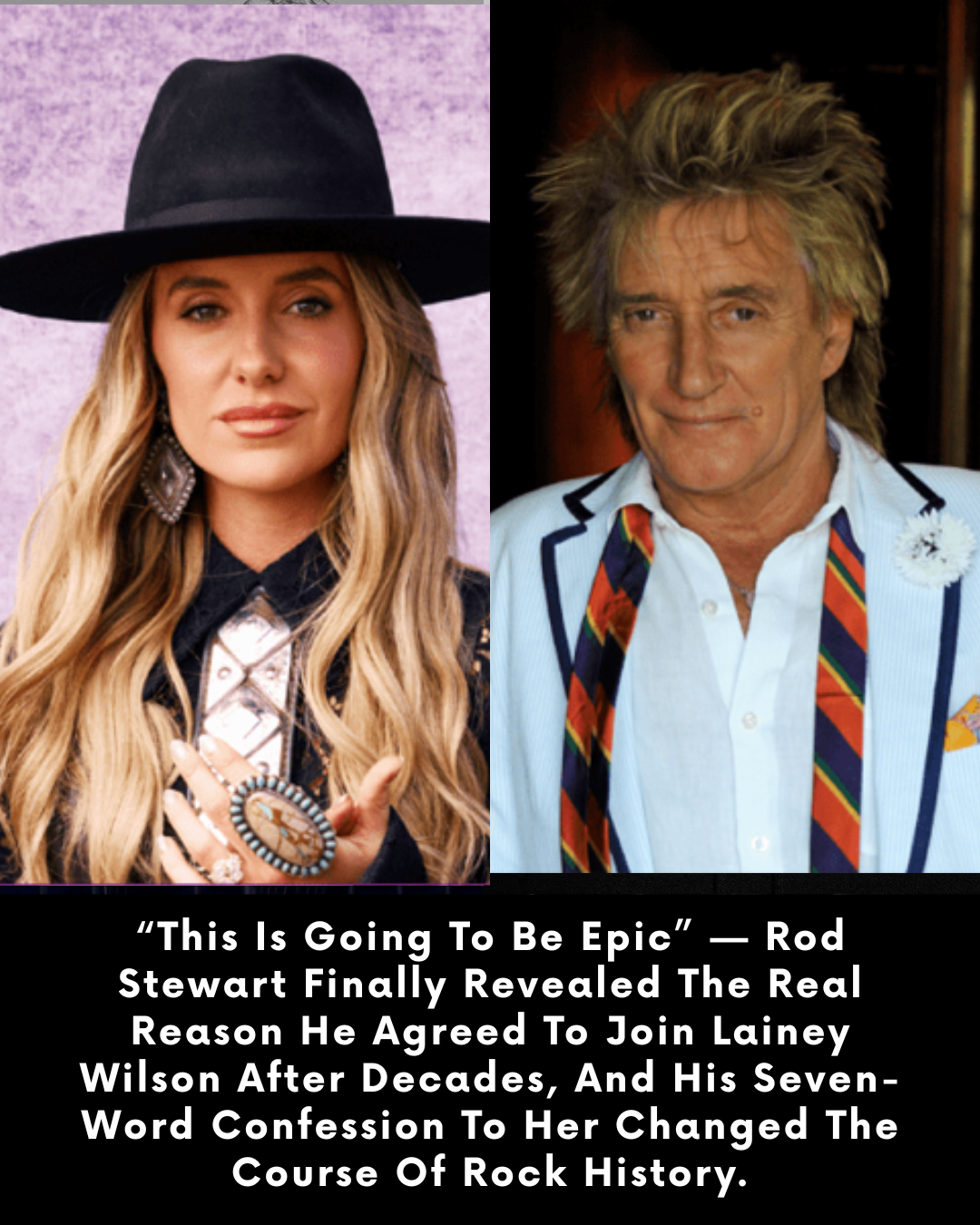 “This Is Going To Be Epic” — Rod Stewart Finally Revealed The Real Reason He Agreed To Join Lainey Wilson After Decades, And His Seven-Word Confession To Her Changed The Course Of Rock History.