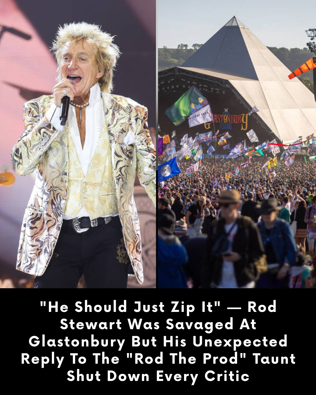 “He Should Just Zip It” — Rod Stewart Was Savaged At Glastonbury But His Unexpected Reply To The “Rod The Prod” Taunt Shut Down Every Critic