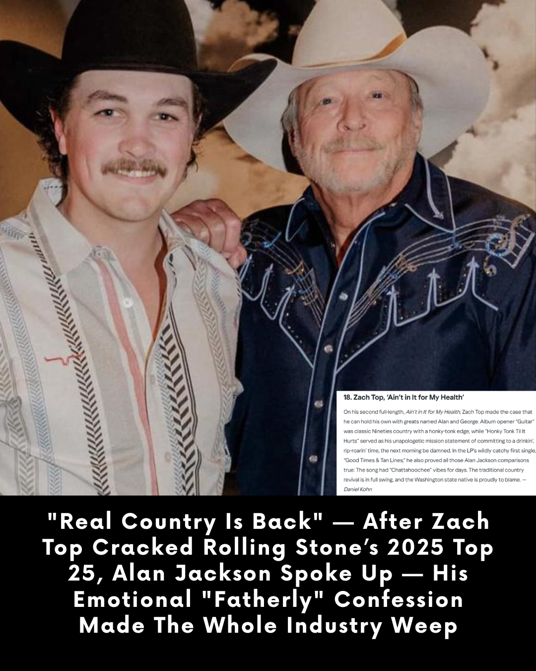 “Real Country Is Back” — After Zach Top Cracked Rolling Stone’s 2025 Top 25, Alan Jackson Spoke Up — His Emotional “Fatherly” Confession Made The Whole Industry Weep