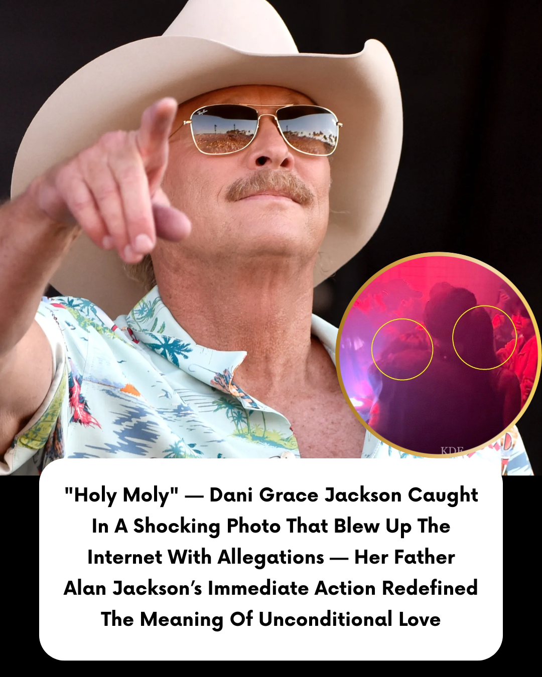 “Holy Moly” — Dani Grace Jackson Caught In A Shocking Photo That Blew Up The Internet With Allegations — Her Father Alan Jackson’s Immediate Action Redefined The Meaning Of Unconditional Love