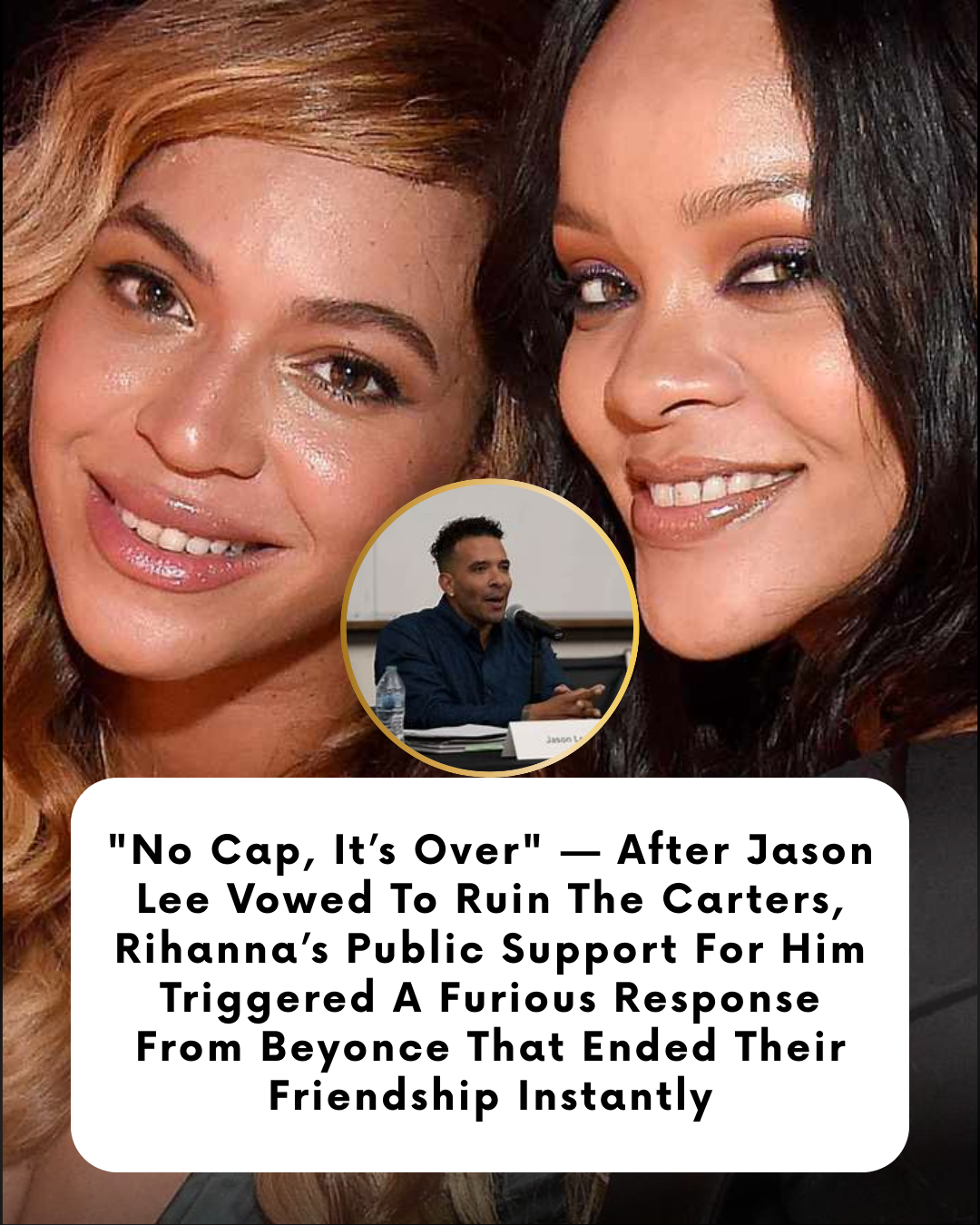 “No Cap, It’s Over” — After Jason Lee Vowed To Ruin The Carters, Rihanna’s Public Support For Him Triggered A Furious Response From Beyonce That Ended Their Friendship Instantly