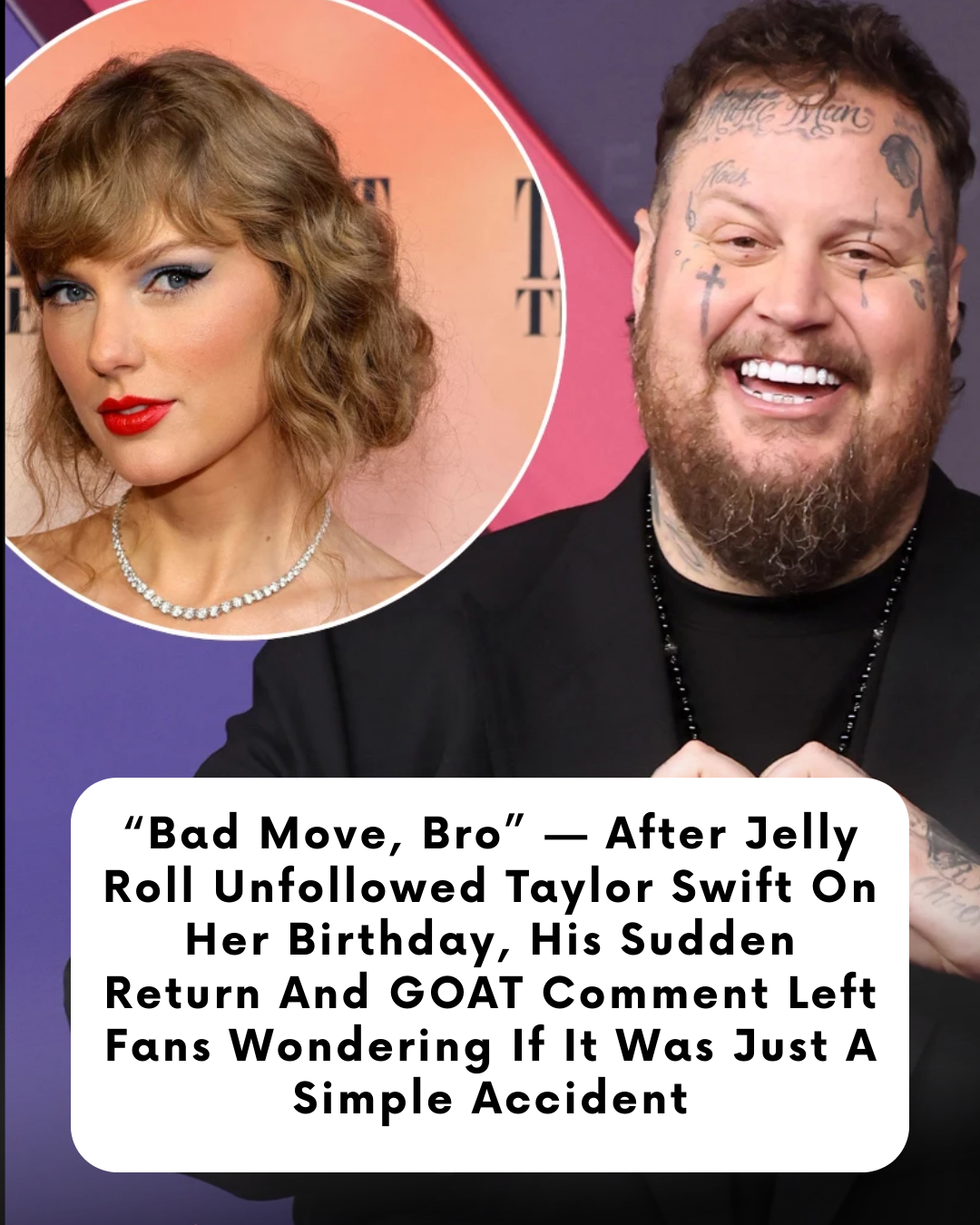 “Bad Move, Bro” — After Jelly Roll Unfollowed Taylor Swift On Her Birthday, His Sudden Return And GOAT Comment Left Fans Wondering If It Was Just A Simple Accident