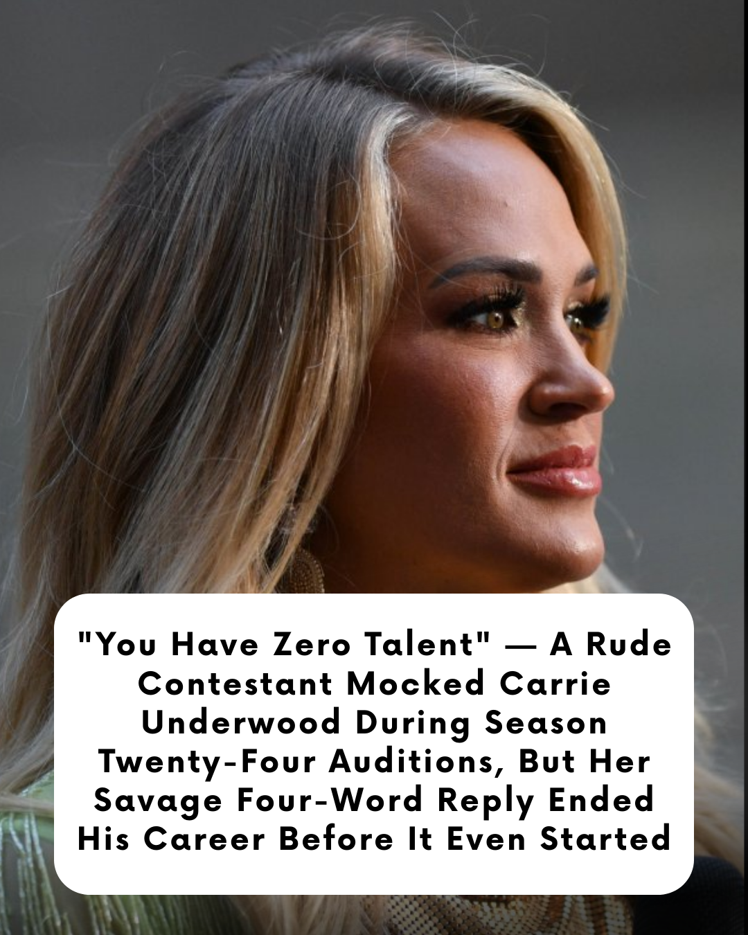 “You Have Zero Talent” — A Rude Contestant Mocked Carrie Underwood During Season Twenty-Four Auditions, But Her Savage Four-Word Reply Ended His Career Before It Even Started