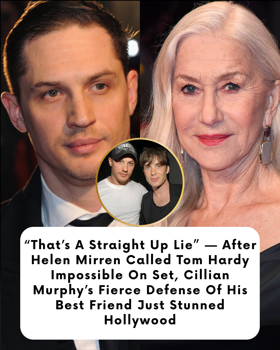 “That’s A Straight Up Lie” — After Helen Mirren Called Tom Hardy Impossible On Set, Cillian Murphy’s Fierce Defense Of His Best Friend Just Stunned Hollywood